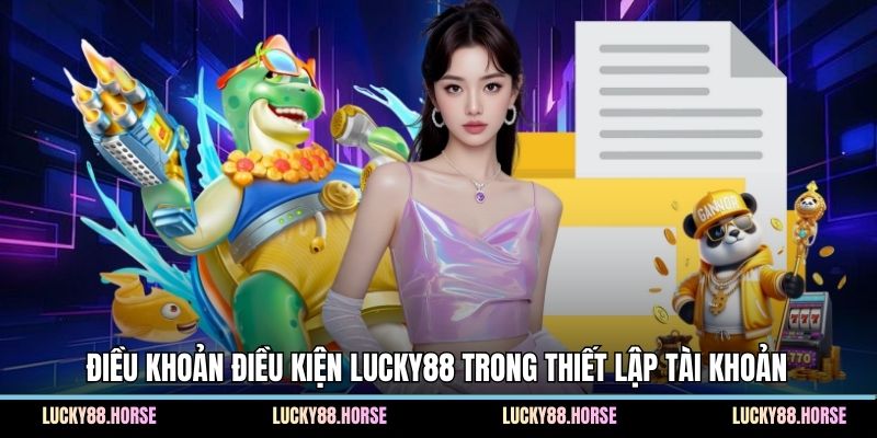 Điều khoản điều kiện Lucky88 trong thiết lập tài khoản