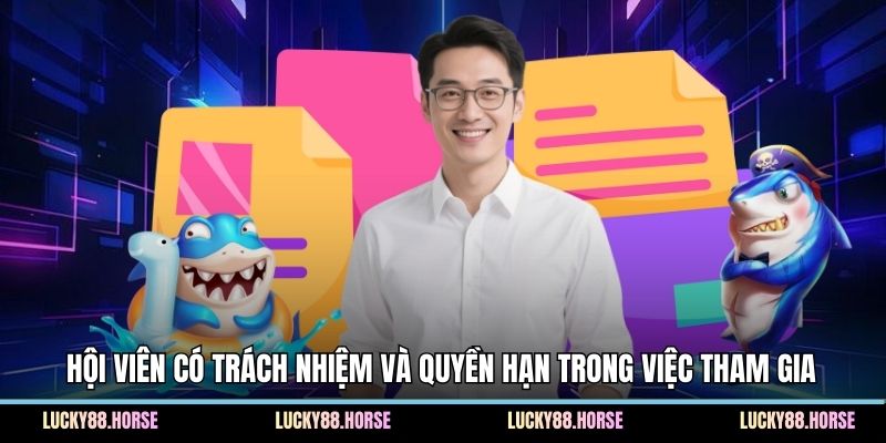 Hội viên có trách nhiệm và quyền hạn trong việc tham gia