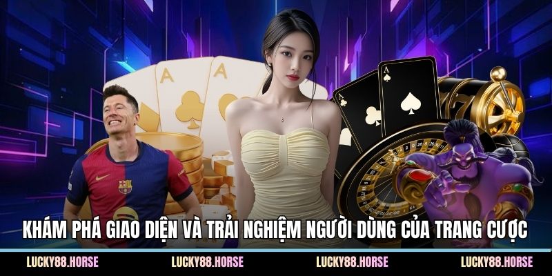 Khám phá giao diện và trải nghiệm người dùng của trang cược