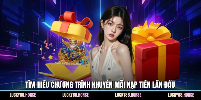 Tìm hiểu chương trình khuyến mãi nạp tiền lần đầu